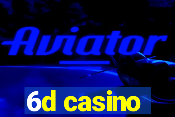 6d casino